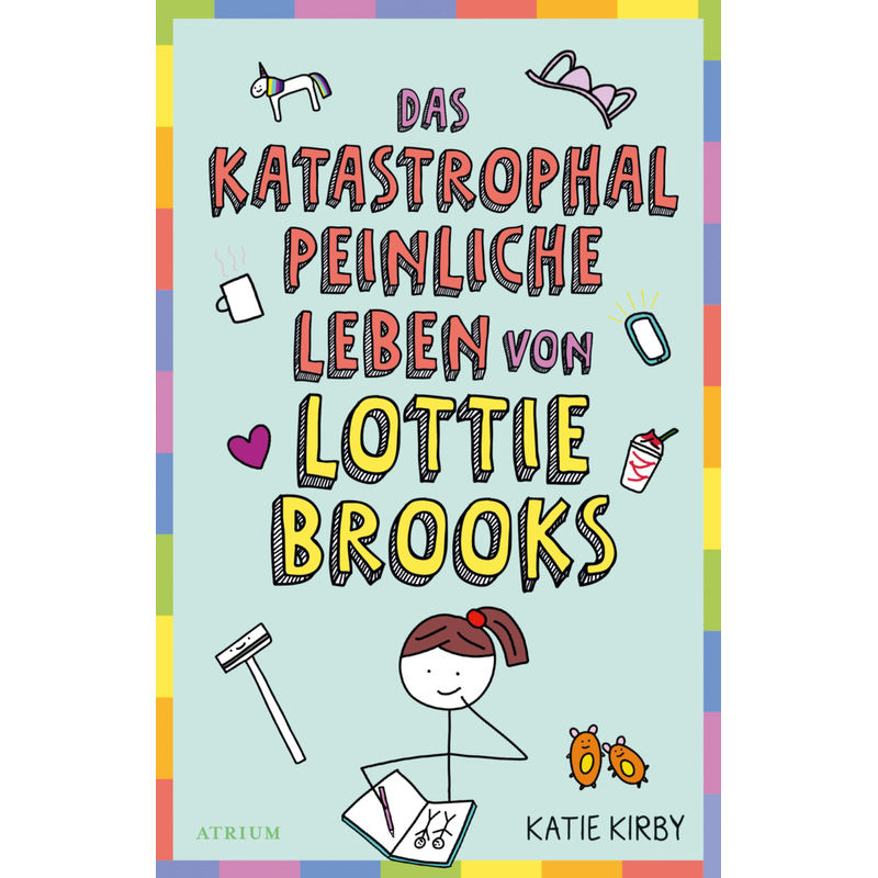 Das Katastrophal Peinliche Leben Von Lottie Brooks - Katie Kirby, Gebunden von Atrium Verlag