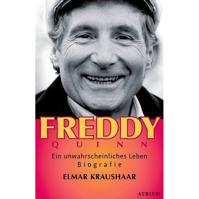 Freddy Quinn - Elmar Kraushaar, Gebunden von Atrium Verlag