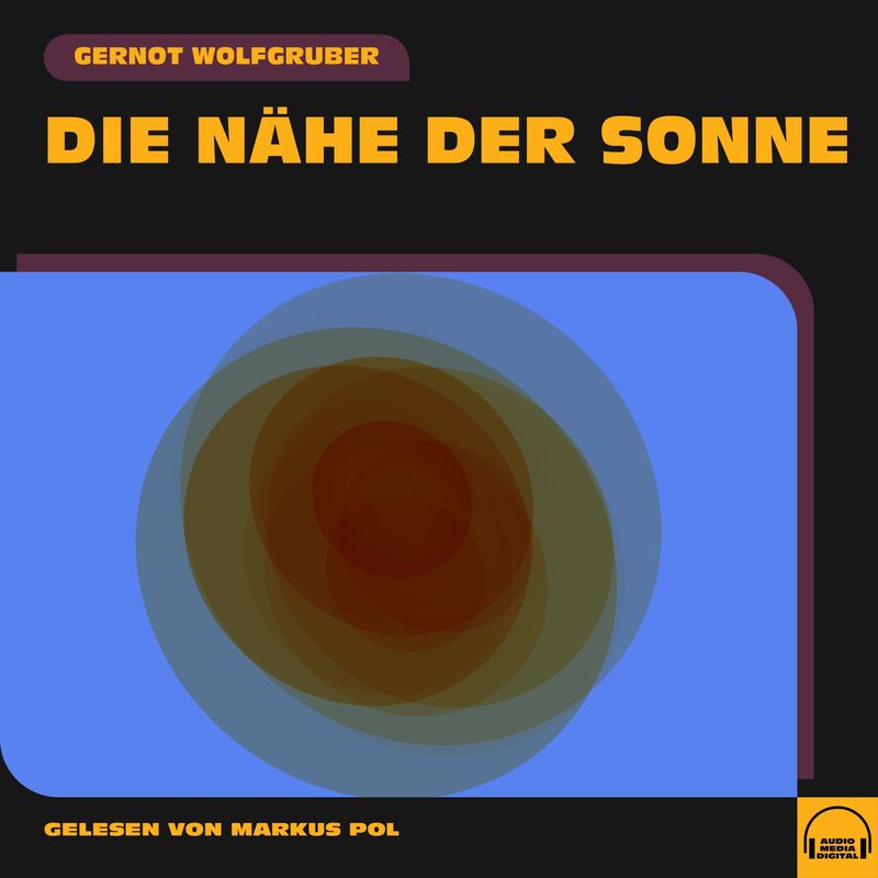 Die Nähe der Sonne - Gernot Wolfgruber (Hörbuch-Download) von Audio Media Digital