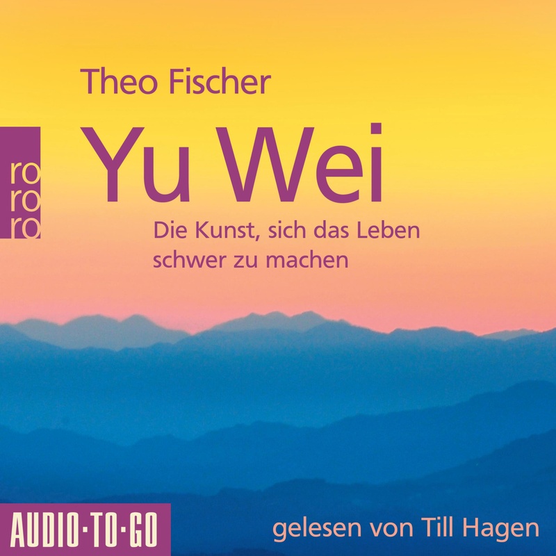 Yu Wei: Die Kunst, sich das Leben schwer zu machen - Theo Fischer (Hörbuch-Download) von Audio-To-Go