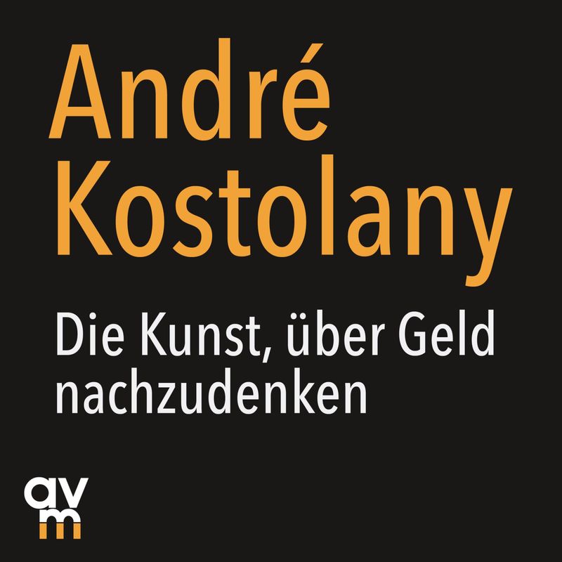 Die Kunst, über Geld nachzudenken - André Kostolany (Hörbuch-Download) von Audio Verlag München
