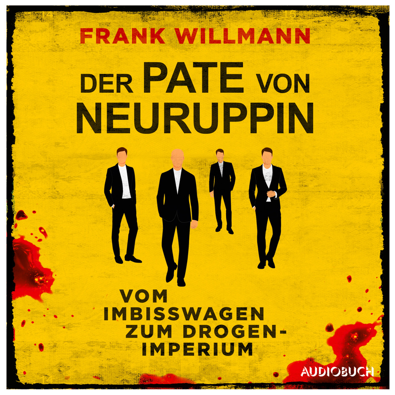 Der Pate von Neuruppin - Vom Imbisswagen zum Drogenimperium - Frank Willmann (Hörbuch-Download) von Audiobuch