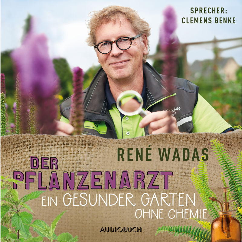 Der Pflanzenarzt: Ein gesunder Garten ohne Chemie - René Wadas (Hörbuch-Download) von Audiobuch