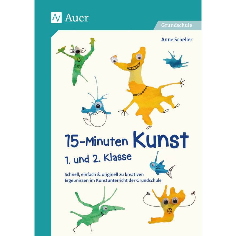 15-Minuten Kunst / 15-Minuten Kunst 1. Und 2. Klasse - Anne Scheller, Geheftet von Auer Verlag in der AAP Lehrerwelt GmbH
