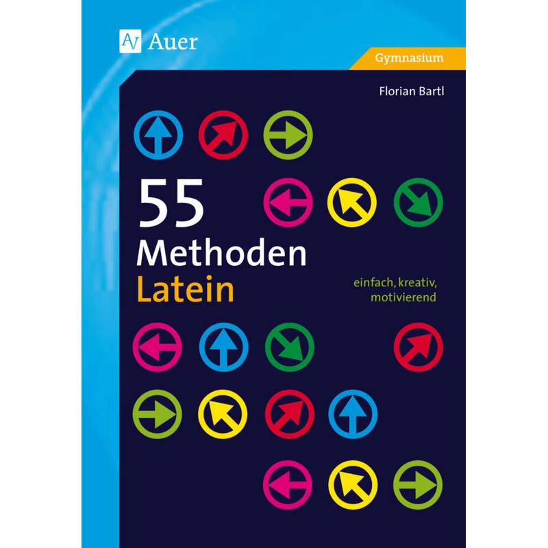 55 Methoden Latein - Florian Bartl, Geheftet von Auer Verlag in der AAP Lehrerwelt GmbH