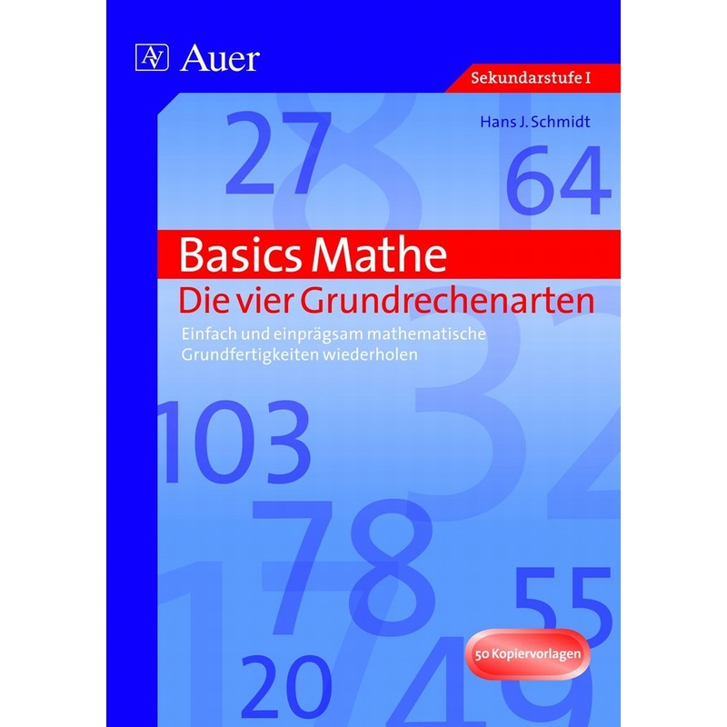 Basics Mathe: Die Vier Grundrechenarten - Hans J. Schmidt, Geheftet von Auer Verlag in der AAP Lehrerwelt GmbH