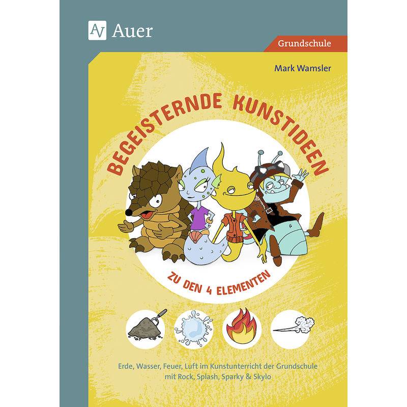 Begeisternde Kunstideen Zu Den 4 Elementen - Mark Wamsler, Geheftet von Auer Verlag in der AAP Lehrerwelt GmbH