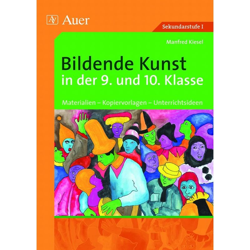 Bildende Kunst In Der 9. Und 10. Klasse - Manfred Kiesel, Geheftet von Auer Verlag in der AAP Lehrerwelt GmbH