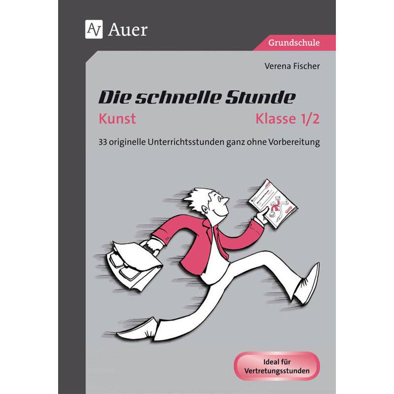 Die Schnelle Stunde / Die Schnelle Stunde Kunst, Klasse 1/2 - Verena Fischer, Geheftet von Auer Verlag in der AAP Lehrerwelt GmbH