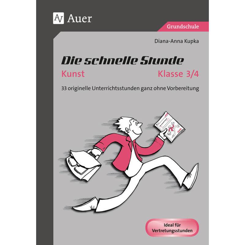 Die Schnelle Stunde Kunst, Klasse 3/4 - Diana-Anna Kupka, Geheftet von Auer Verlag in der AAP Lehrerwelt GmbH