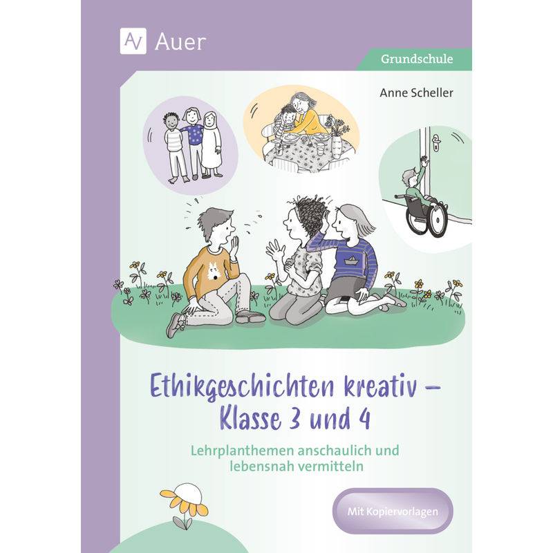 Ethikgeschichten Kreativ - Klasse 3 Und 4 - Anne Scheller, Geheftet von Auer Verlag in der AAP Lehrerwelt GmbH