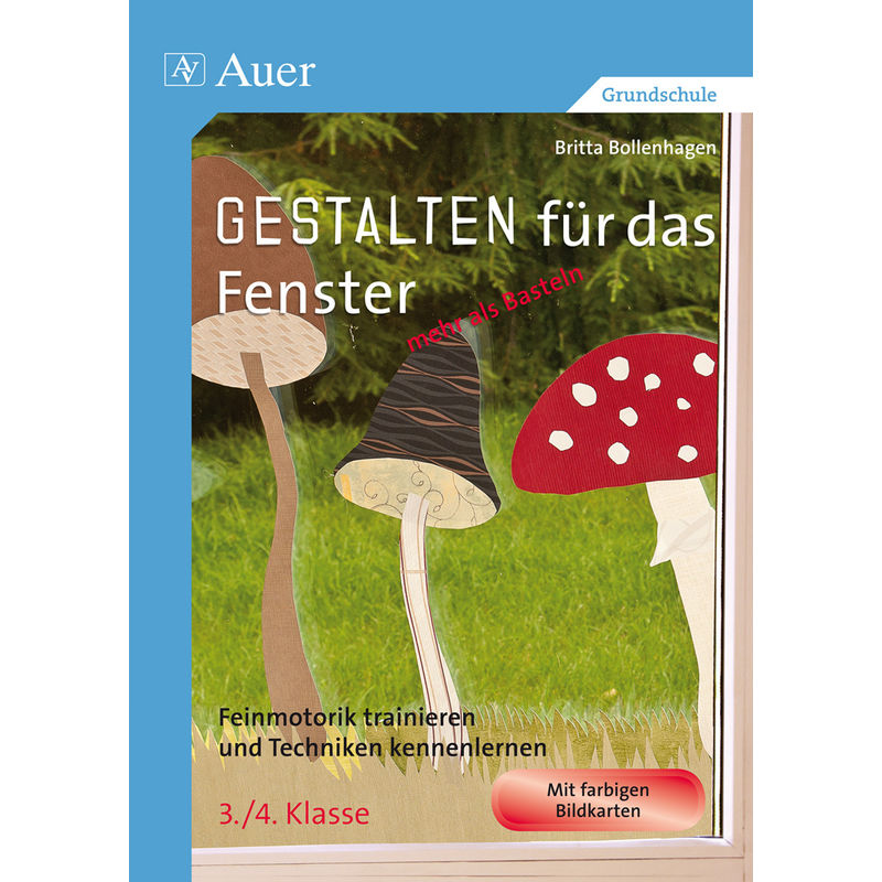 Gestalten Für Das Fenster - Mehr Als Basteln 3/4 - Britta Bollenhagen, Geheftet von Auer Verlag in der AAP Lehrerwelt GmbH