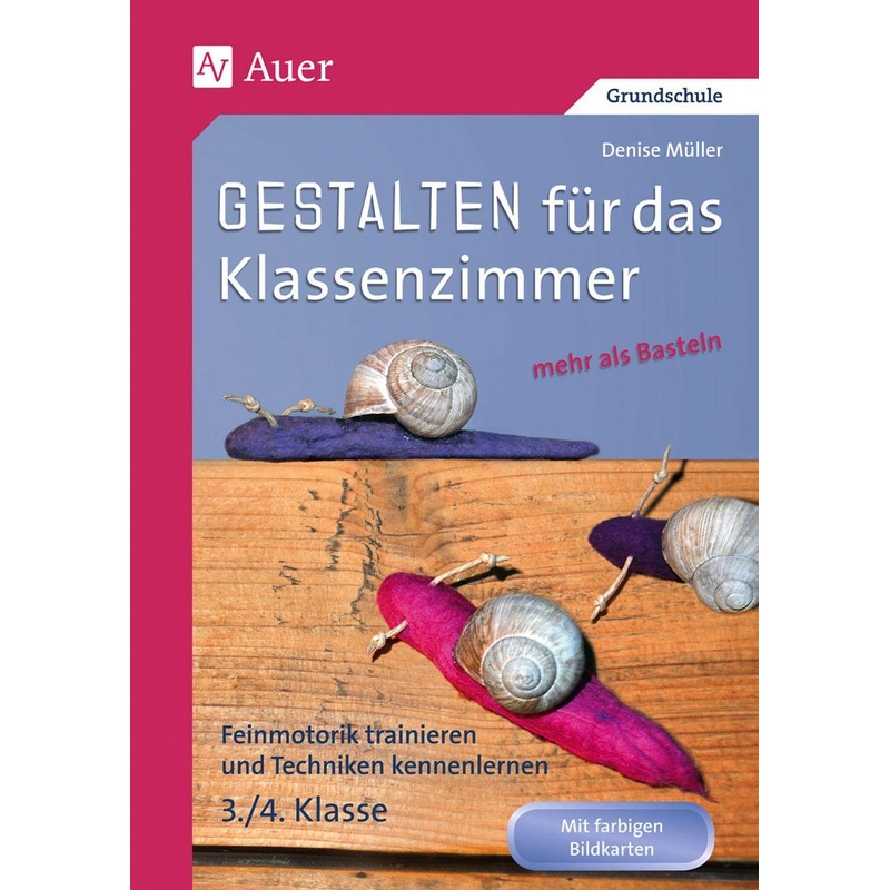 Gestalten Klassenzimmer - Mehr Als Basteln 3/4 - Denise Müller, Geheftet von Auer Verlag in der AAP Lehrerwelt GmbH