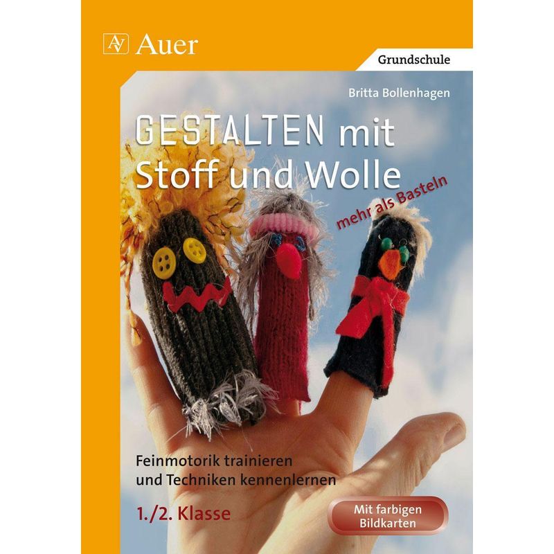 Gestalten Mit Stoff Und Wolle - Mehr Als Basteln - Britta Bollenhagen, Geheftet von Auer Verlag in der AAP Lehrerwelt GmbH