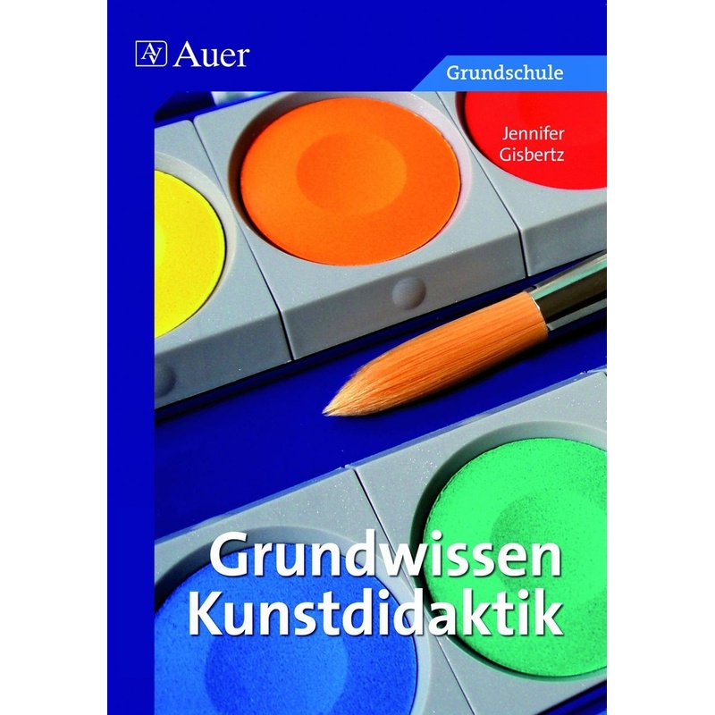 Grundwissen Kunstdidaktik - Jennifer Gisbertz-Künster, Geheftet von Auer Verlag in der AAP Lehrerwelt GmbH