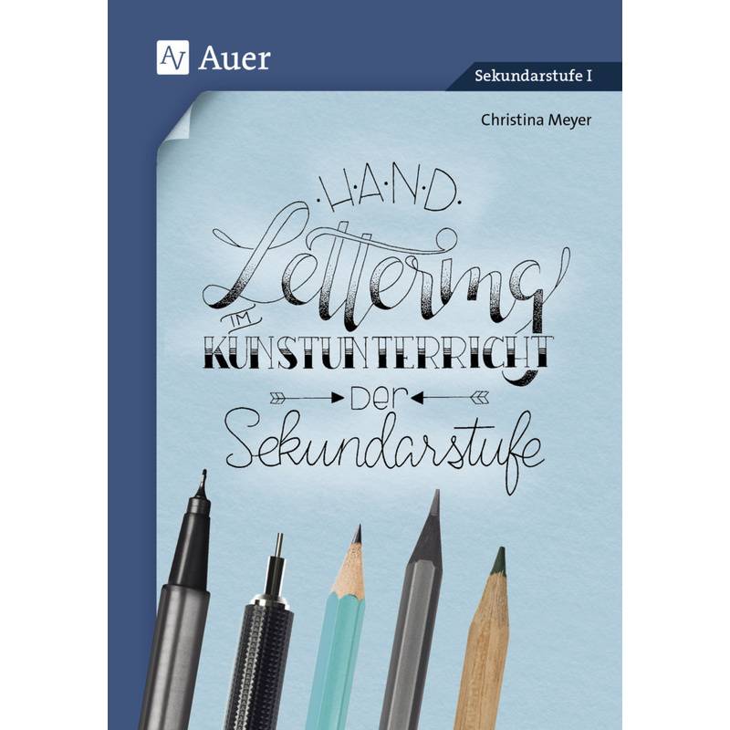 Handlettering Im Kunstunterricht Der Sekundarstufe - Christina Meyer, Geheftet von Auer Verlag in der AAP Lehrerwelt GmbH