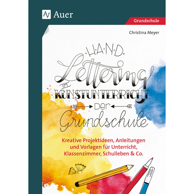 Handlettering Im Kunstunterricht Der Grundschule - Christina Meyer, Geheftet von Auer Verlag in der AAP Lehrerwelt GmbH