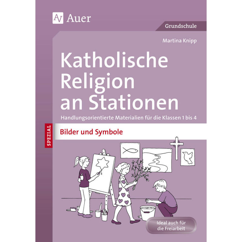 Katholische Religion An Stationen Bilder & Symbole - Martina Knipp, Geheftet von Auer Verlag in der AAP Lehrerwelt GmbH