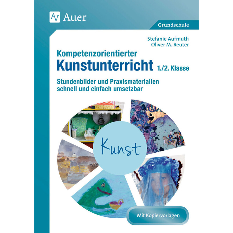 Kompetenzorientierter Kunstunterricht 1./2. Klasse - Stefanie Aufmuth, Oliver M. Reuter, Geheftet von Auer Verlag in der AAP Lehrerwelt GmbH