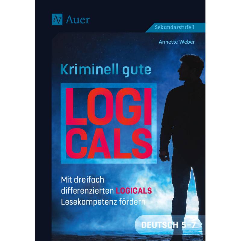 Kriminell Gute Logicals Deutsch 5-7 - Annette Weber, Geheftet von Auer Verlag in der AAP Lehrerwelt GmbH