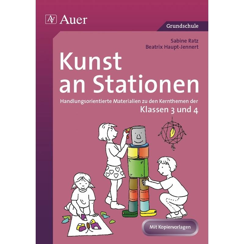 Kunst An Stationen, Klassen 3/4 - Sabine Ratz, Beatrix Haupt-Jennert, Kartoniert (TB) von Auer Verlag in der AAP Lehrerwelt GmbH