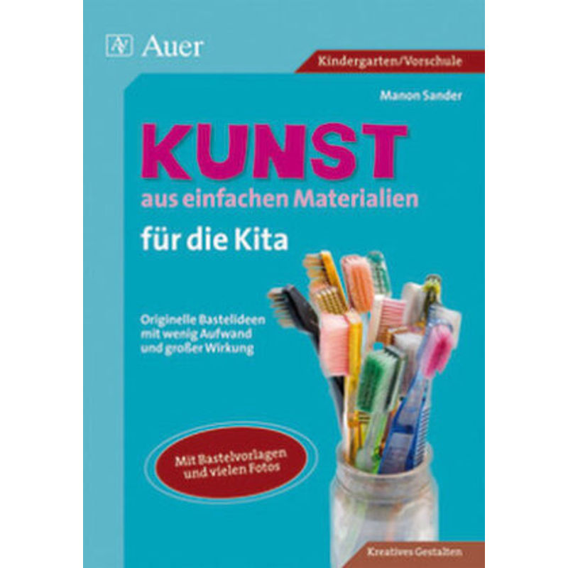 Kunst Aus Einfachen Materialien Für Die Kita - Manon Sander, Kartoniert (TB) von Auer Verlag in der AAP Lehrerwelt GmbH