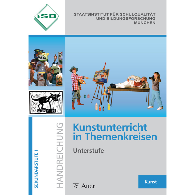 Kunstunterricht in Themenkreisen - Unterstufe - ISB, Geheftet von Auer Verlag in der AAP Lehrerwelt GmbH