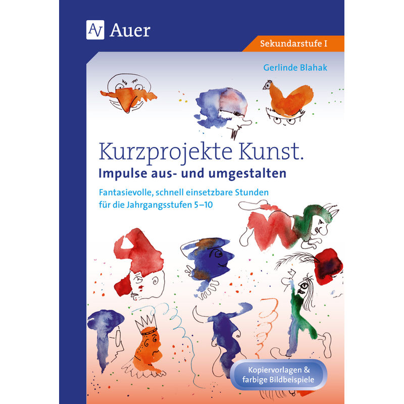 Kurzprojekte Kunst. Impulse Aus- Und Umgestalten - Gerlinde Blahak, Geheftet von Auer Verlag in der AAP Lehrerwelt GmbH