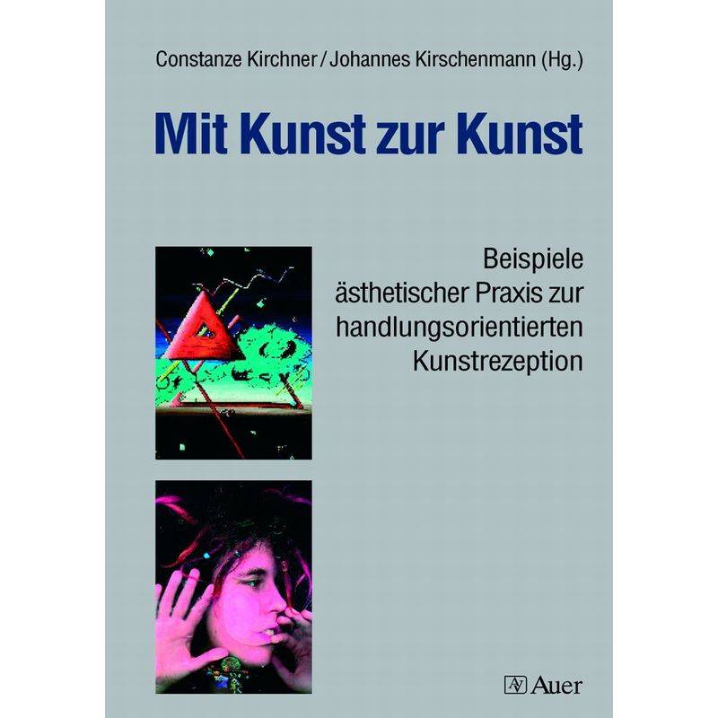 Mit Kunst Zur Kunst - Constanze Kirchner, Johannes Kirschenmann, Geheftet von Auer Verlag in der AAP Lehrerwelt GmbH
