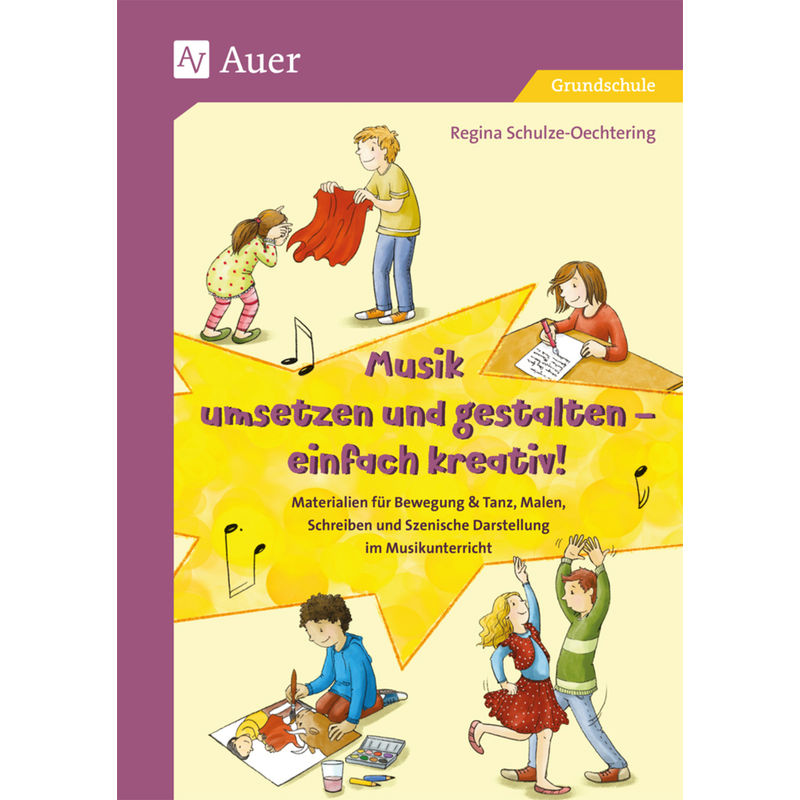 Musik Umsetzen Und Gestalten - Einfach Kreativ - Regina Schulze-Oechtering, Geheftet von Auer Verlag in der AAP Lehrerwelt GmbH