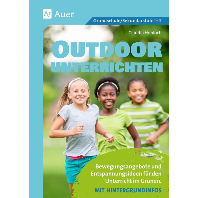Outdoor Unterrichten - Claudia Hohloch, Geheftet von Auer Verlag in der AAP Lehrerwelt GmbH