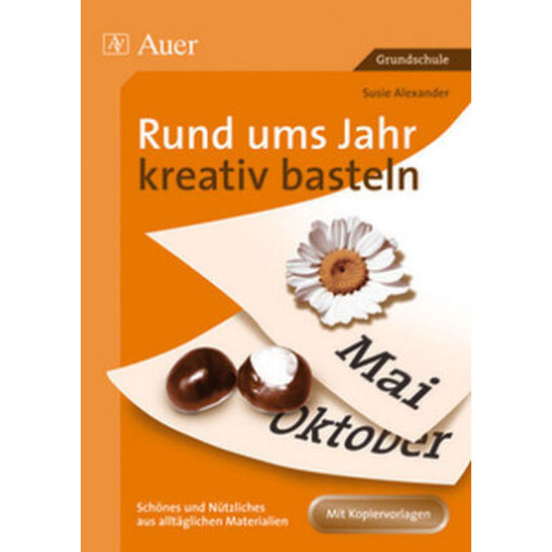 Rund Ums Jahr Kreativ Basteln - Susie Alexander, Geheftet von Auer Verlag in der AAP Lehrerwelt GmbH