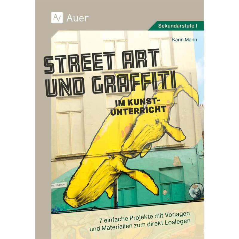 Street Art Und Graffiti Im Kunstunterricht - Karin Mann, Geheftet von Auer Verlag in der AAP Lehrerwelt GmbH