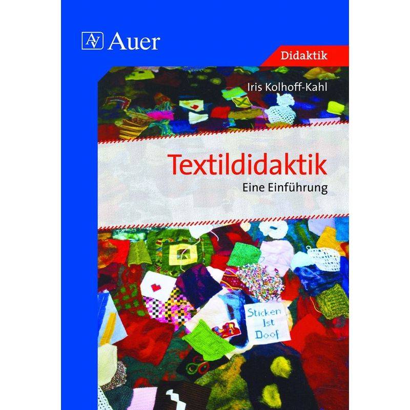 Textildidaktik - Iris Kolhoff-Kahl, Geheftet von Auer Verlag in der AAP Lehrerwelt GmbH