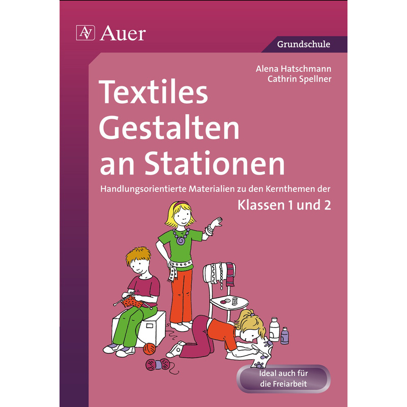 Textiles Gestalten An Stationen - Alena Hatschmann, Cathrin Spellner, Geheftet von Auer Verlag in der AAP Lehrerwelt GmbH
