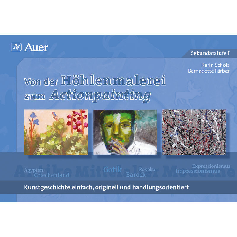 Von Der Höhlenmalerei Zum Actionpainting - Karin Scholz, Bernadette Färber, Geheftet von Auer Verlag in der AAP Lehrerwelt GmbH
