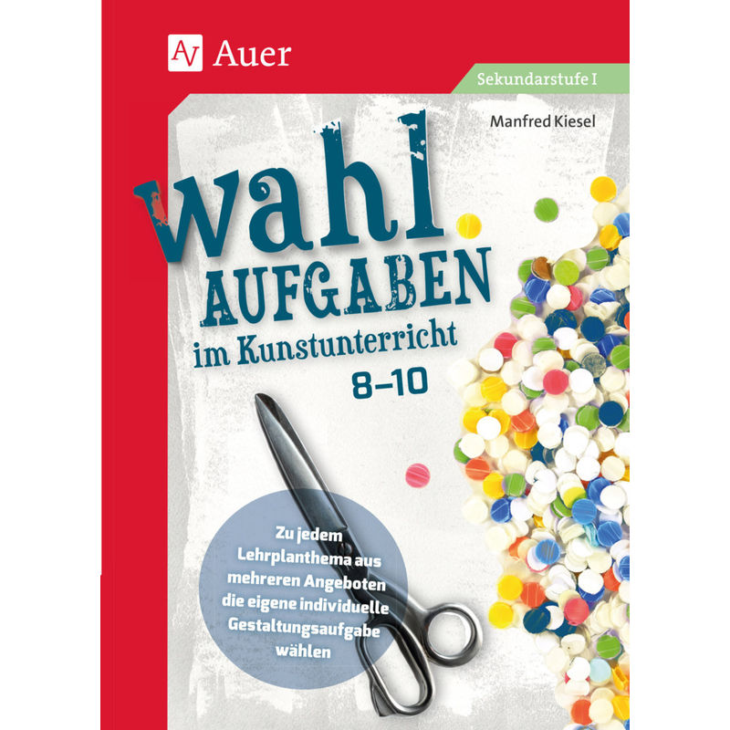 Wahlaufgaben Im Kunstunterricht Kl. 8-10 - Manfred Kiesel, Geheftet von Auer Verlag in der AAP Lehrerwelt GmbH