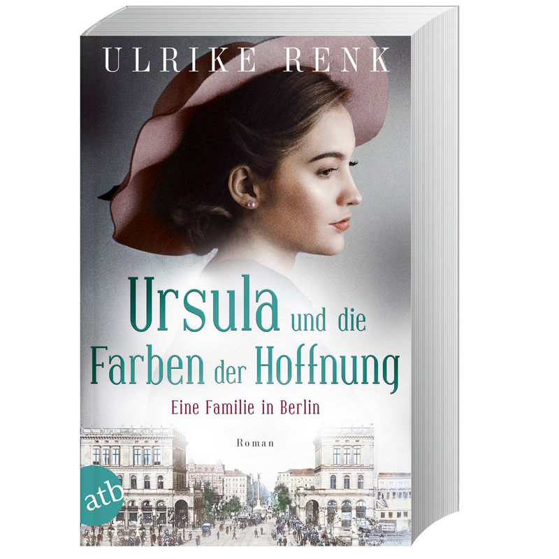 Eine Familie In Berlin - Ursula Und Die Farben Der Hoffnung / Die Große Berlin-Familiensaga Bd.2 - Ulrike Renk, Taschenbuch von Aufbau TB