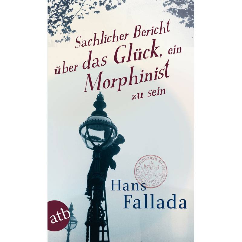 Sachlicher Bericht Über Das Glück, Ein Morphinist Zu Sein - Hans Fallada, Taschenbuch von Aufbau TB