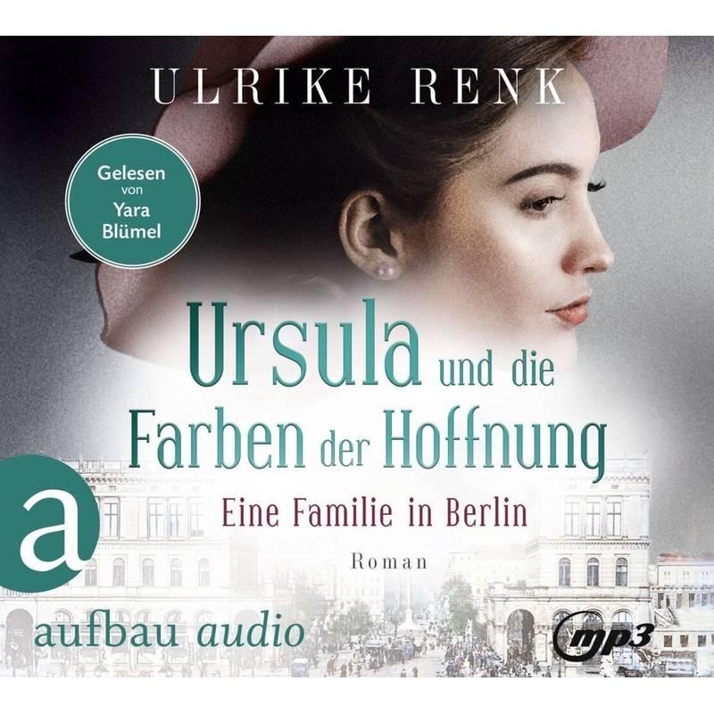 Die Große Berlin-Familiensaga - 2 - Eine Familie In Berlin - Ursula Und Die Farben Der Hoffnung - Ulrike Renk (Hörbuch) von Aufbau-Verlag