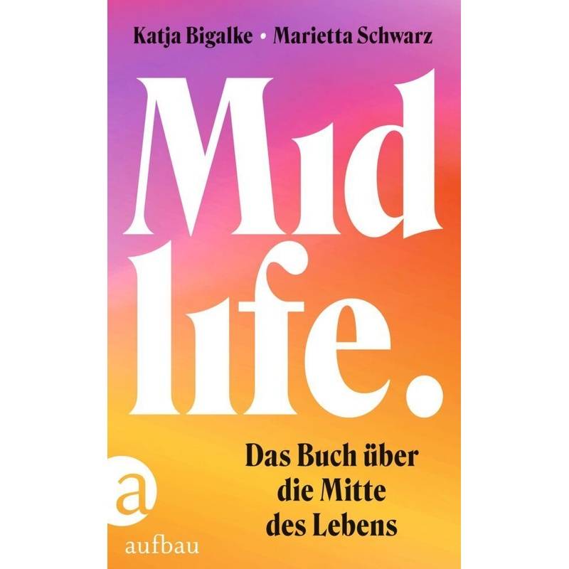 Midlife - Katja Bigalke, Marietta Schwarz, Gebunden von Aufbau-Verlag