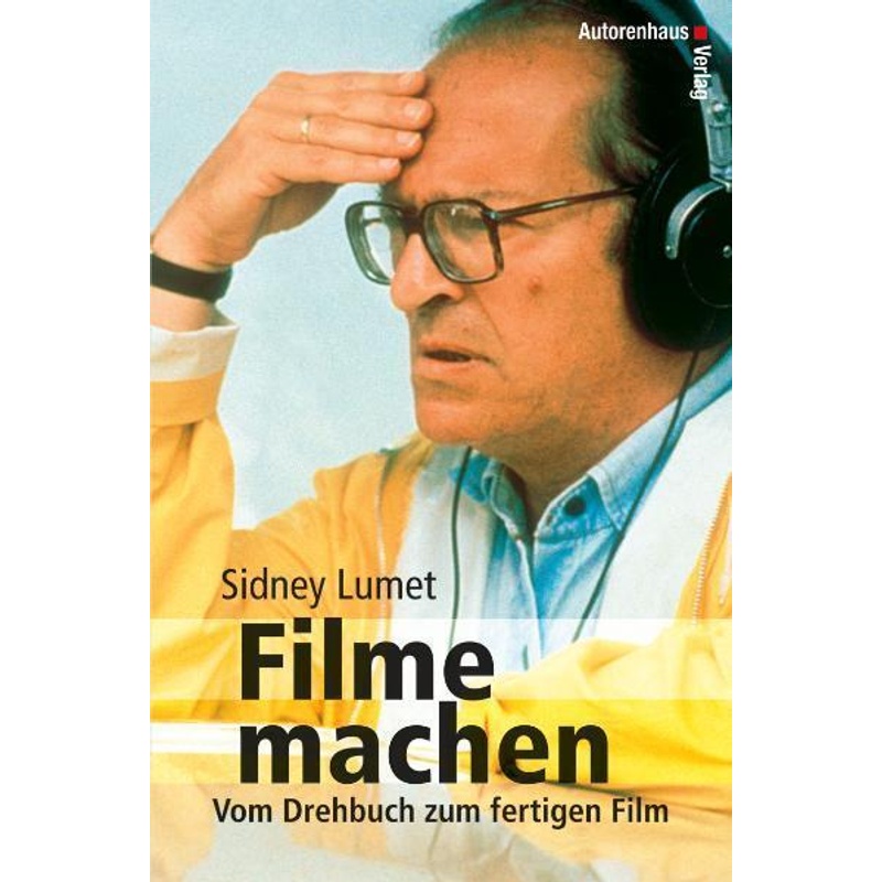 Filme Machen, Vom Drehbuch Zum Fertigen Film - Sidney Lumet, Kartoniert (TB) von Autorenhaus