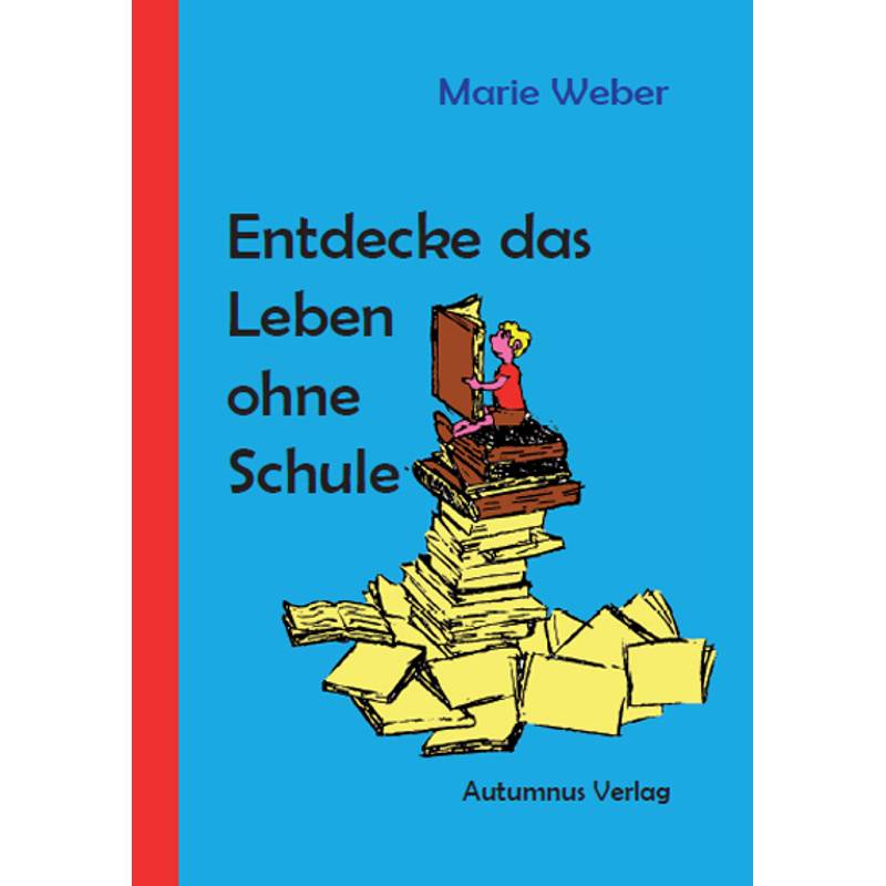Entdecke Das Leben Ohne Schule - Marie Weber, Gebunden von Autumnus