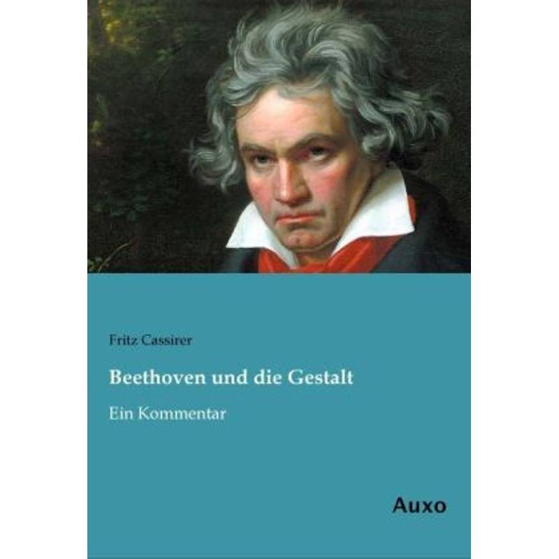 Beethoven Und Die Gestalt - Fritz Cassirer, Kartoniert (TB) von Auxo-Verlag