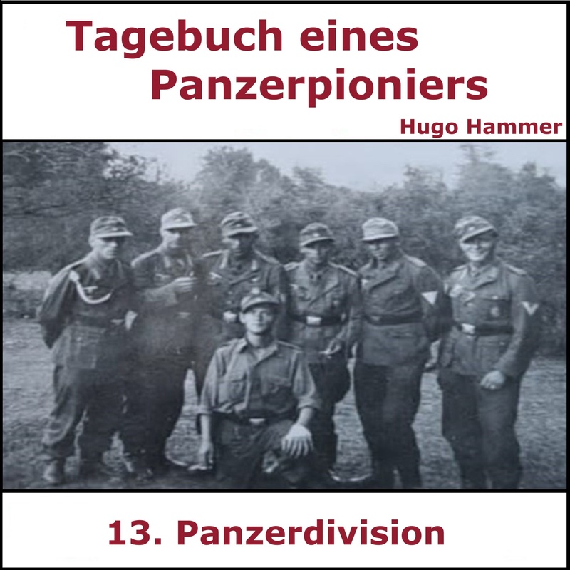 Panzerpionier - 100 - Tagebuch Panzerpionier Hugo Hammer - Hugo Hammer (Hörbuch-Download) von BACUFFZ / Kriegstagebücher