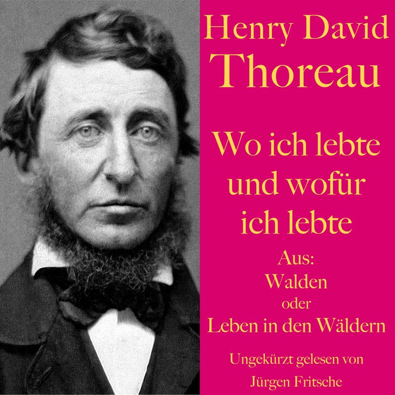 Henry David Thoreau: Wo ich lebte und wofür ich lebte - Henry David Thoreau (Hörbuch-Download) von BÄNG Management & Verlag