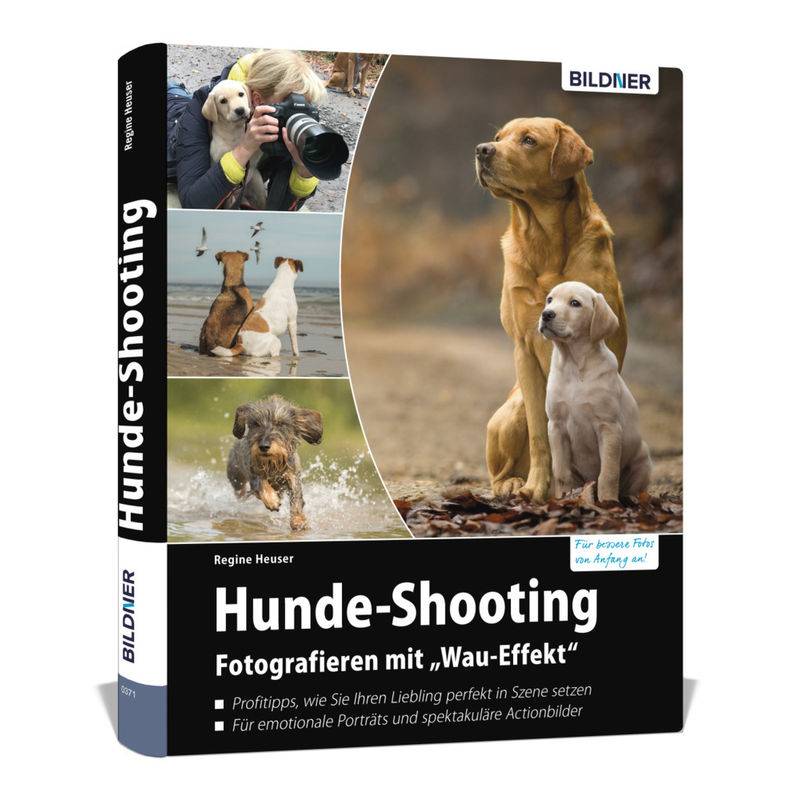 Hunde-Shooting - Fotografieren Mit "Wau-Effekt" - Regine Heuser, Gebunden von BILDNER Verlag