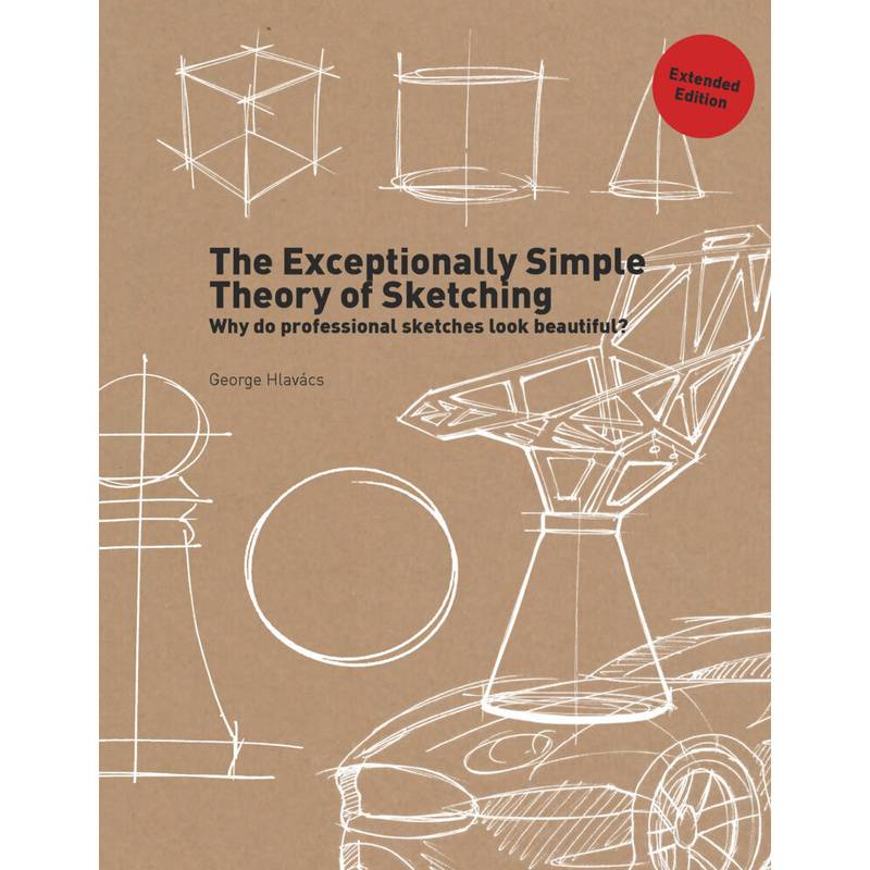 The Exceptionally Simple Theory Of Sketching Extended Edition - George Hlavács, Kartoniert (TB) von BIS Publishers