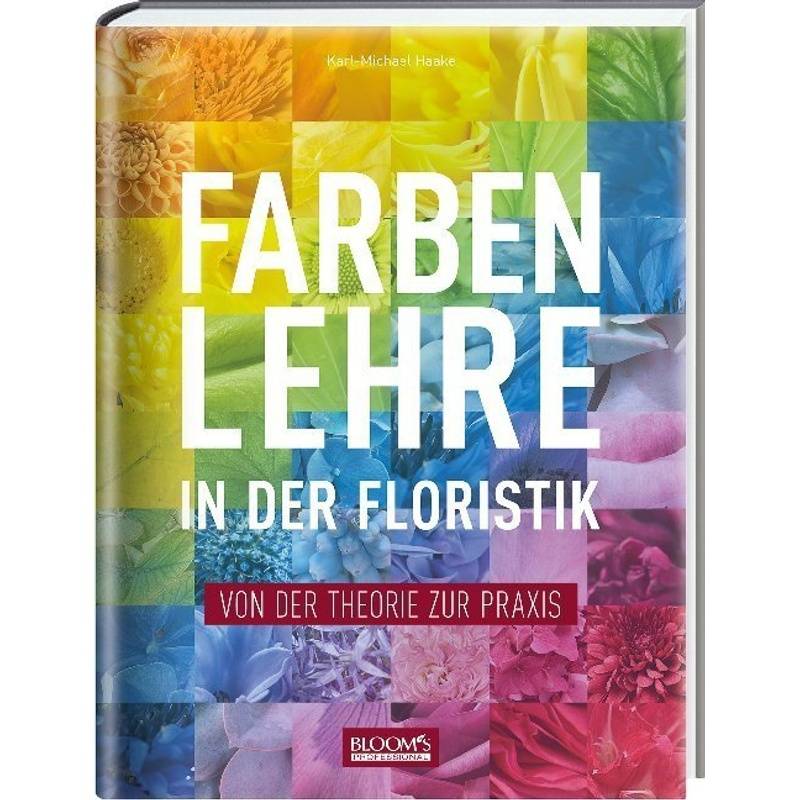 Farbenlehre In In Der Floristik - Karl-Michael Haake, Gebunden von BLOOM's