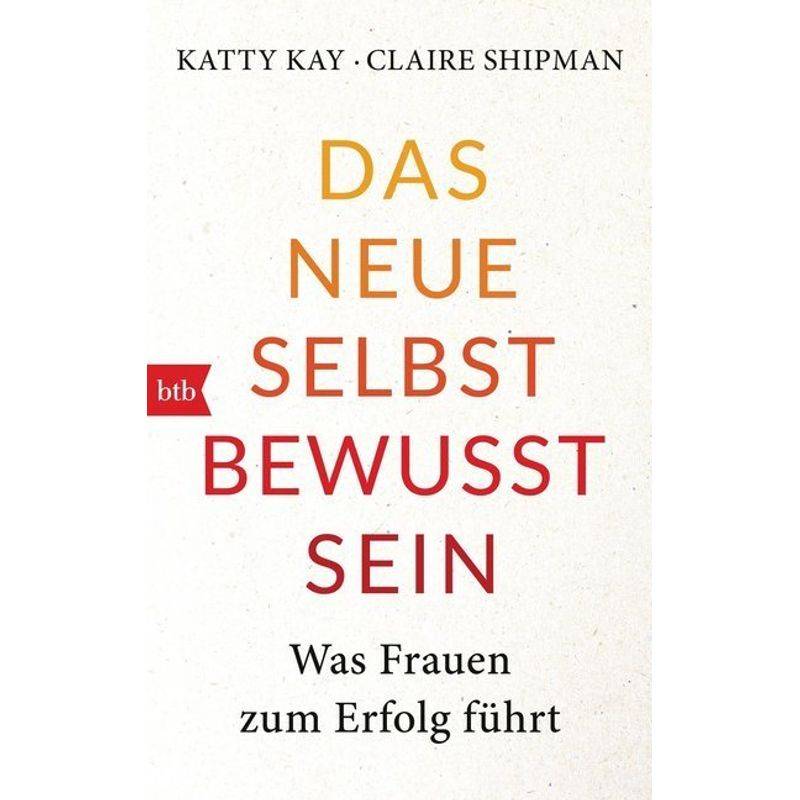 Das Neue Selbstbewusstsein - Katty Kay, Claire Shipman, Taschenbuch von BTB